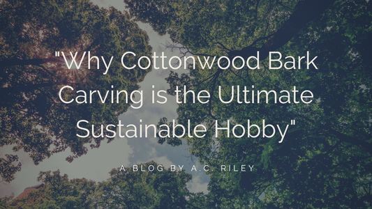 "Why Cottonwood Bark Carving is the Ultimate Sustainable Hobby"